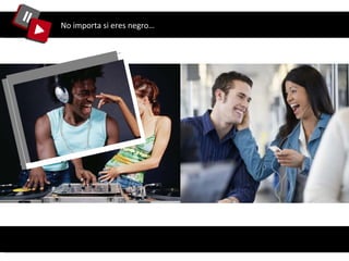 No importa si eres negro… 