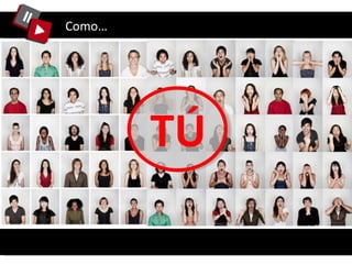 Como… TÚ 