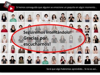 Si hemos conseguido que alguien se emocione un poquito en algún momento… Será que algo habremos aprendido… Si no es así…  Seguiremos intentándolo! Gracias por escucharnos! 
