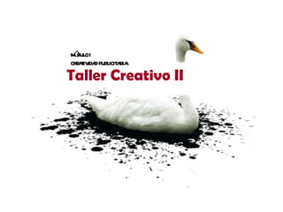 Taller Creativo II  MÓDULO I CREATIVIDAD PUBLICITARIA 