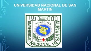 UNIVERSIDAD NACIONAL DE SAN
MARTIN
 