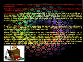 La creatividad auténtica es la creatividad científica mientras que la creatividad artística es simple
ingeniosidad.
Ahora ...