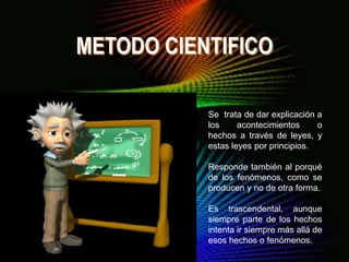 Se trata de dar explicación a
los acontecimientos o
hechos a través de leyes, y
estas leyes por principios.
Responde tambi...