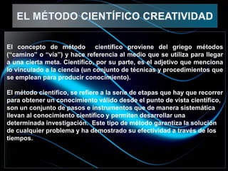 El concepto de método científico proviene del griego métodos
(“camino” o “vía”) y hace referencia al medio que se utiliza ...