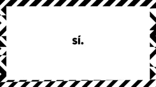 sí.
 