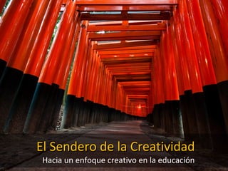 El Sendero de la CreatividadEl Sendero de la Creatividad
Hacia un enfoque creativo en la educación
 