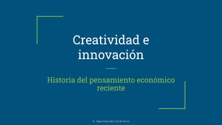 Creatividad e
innovación
Historia del pensamiento económico
reciente
Dr. Tabea Hirzel (2021) CC NC-SA 4.0
 