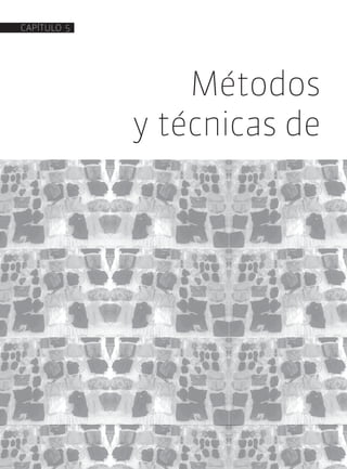 Métodos
y técnicas de
CAPÍTULO 5
 