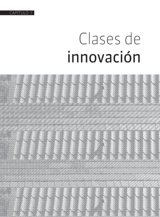 Clases de
innovación
CAPÍTULO 7
 