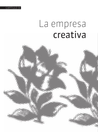 La empresa
creativa
CAPÍTULO 8
 