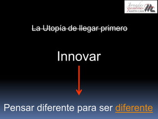 InnovaciónNo es una ocurrencia… “Es la creatividad puesta en acción”