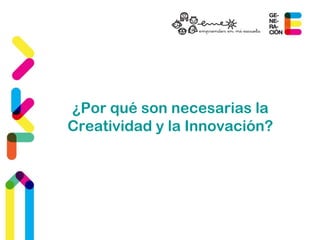 ¿Por qué son necesarias la
Creatividad y la Innovación?

 