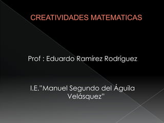 Prof : Eduardo Ramírez Rodríguez



I.E.”Manuel Segundo del Águila
           Velásquez”
 