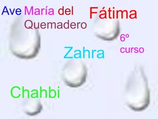 Fátima
Zahra
Chahbi
6º
curso
Ave María del
Quemadero