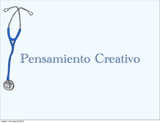 Pensamiento Creativo



martes 1 de mayo de 2012
 