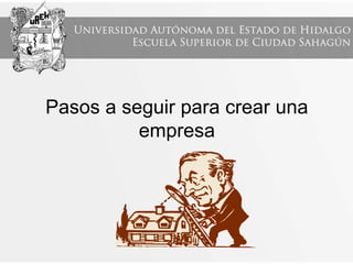 Pasos a seguir para crear una
empresa
 