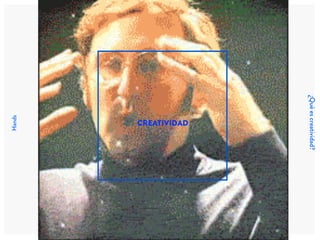 Hands
¿Quéescreatividad?
CREATIVIDAD
 