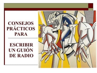 CONSEJOS  PRÁCTICOS  PARA  ESCRIBIR UN GUIÓN  DE RADIO 