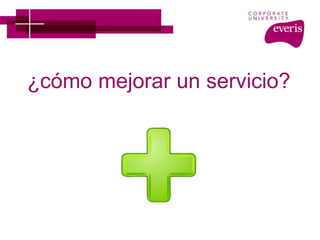 ¿cómo mejorar un servicio?
 