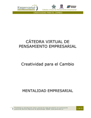 CREATIVIDAD PARA EL CAMBIO
1 de 24
CÁTEDRA VIRTUAL DE
PENSAMIENTO EMPRESARIAL
Creatividad para el Cambio
MENTALIDAD EMPRESARIAL
 