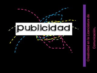 Creatividad en la Licenciatura de Comunicación . 