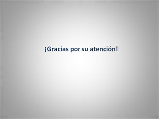 ¡Gracias por su atención! 