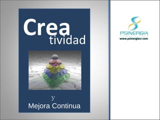 www.psinergiacr.com Crea y  Mejora Continua tividad 