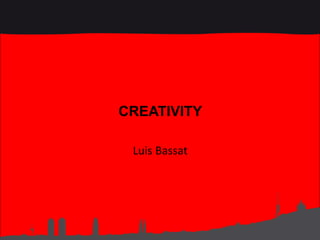 CREATIVITY
Luis Bassat

 