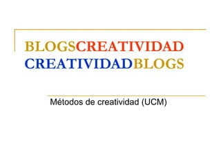 BLOGS CREATIVIDAD CREATIVIDAD BLOGS Métodos de creatividad (UCM) 