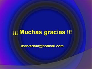 ¡¡¡ Muchas gracias !!!
marvedam@hotmail.com
 