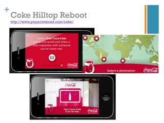 +
    Coke Hilltop Reboot
    http://www.projectrebrief.com/coke/
 