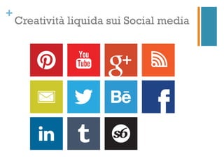 +
    Creativit liquida sui Social media
 