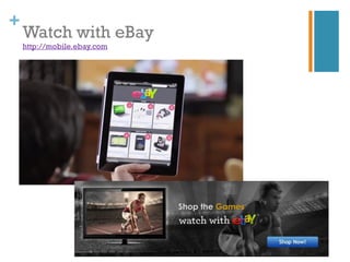 +
    Watch with eBay
    http://mobile.ebay.com
 