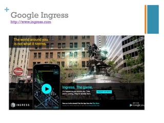 +
    Google Ingress
    http://www.ingress.com
 