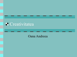 Creativitatea Oana Andreea 