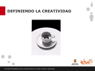 DEFINIENDO LA CREATIVIDAD
 