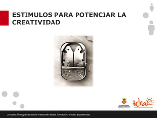 ESTIMULOS PARA POTENCIAR LA
CREATIVIDAD
 