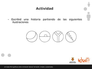 Actividad


- Escribid una historia partiendo de las siguientes
   ilustraciones
 