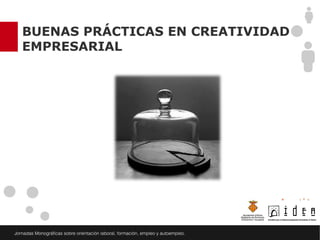 BUENAS PRÁCTICAS EN CREATIVIDAD
EMPRESARIAL
 