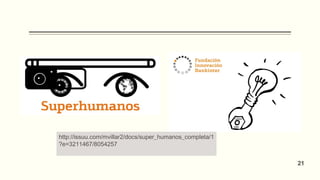 http://issuu.com/mvillar2/docs/super_humanos_completa/1
?e=3211467/8054257
21
 