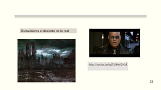 http://youtu.be/tgBViHeiSKM
Bienvenidos al desierto de lo real
33
 