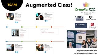 TEAM
We Make Things
Happen!
augmentedreality.school
enroll@augmentedclass.com
 