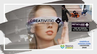 THE XR PORTAL
TO THE METAVERSE
creativitic.es
metaclass.studio
+34629443386
SPAIN
 