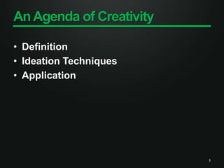 An Agenda of CreativityDefinitionIdeation TechniquesApplication3