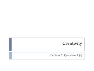 Creativity Section A, Question 1 (a) 