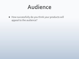 AudienceHow successfully do you think your products will appeal to the audience?