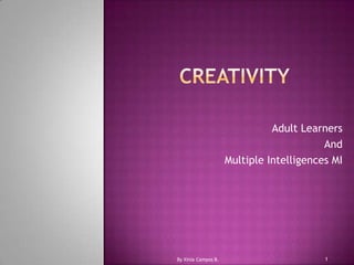CREATIVITY AdultLearners And MultipleIntelligences MI 1 By Xinia Campos B. 