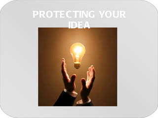 PROTECTING YOUR IDEA 
