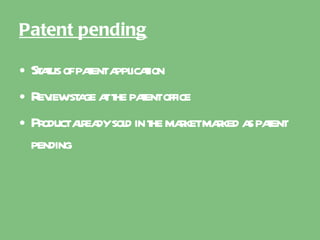 Patent pending Status of patent application Review stage at the patent office Product already sold in the market marked as patent pending 