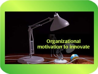 Organizational motivation to innovate 